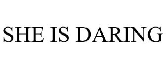 SHE IS DARING