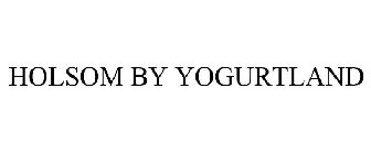 HOLSOM BY YOGURTLAND