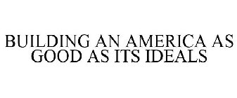 BUILDING AN AMERICA AS GOOD AS ITS IDEALS