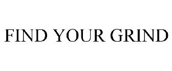 FIND YOUR GRIND