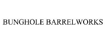 BUNGHOLE BARRELWORKS