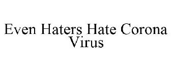 EVEN HATERS HATE CORONA VIRUS