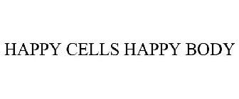 HAPPY CELLS. HAPPY BODY.