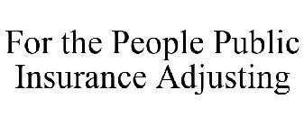 FOR THE PEOPLE PUBLIC INSURANCE ADJUSTING