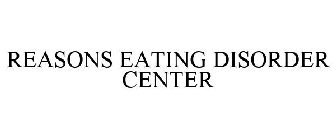 REASONS EATING DISORDER CENTER