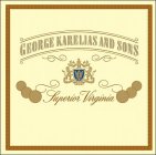 GEORGE KARELIAS AND SONS SUPERIOR VIRGINIA ESTD SINCE 1888