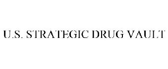 U.S. STRATEGIC DRUG VAULT