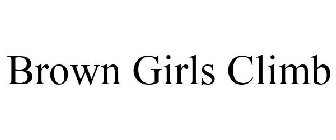 BROWN GIRLS CLIMB