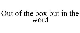 OUT OF THE BOX BUT IN THE WORD