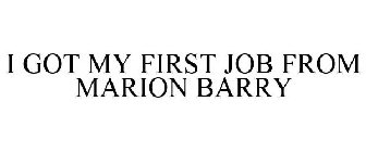I GOT MY FIRST JOB FROM MARION BARRY