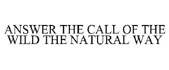 ANSWER THE CALL OF THE WILD THE NATURAL WAY