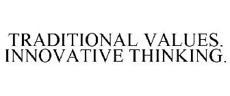 TRADITIONAL VALUES. INNOVATIVE THINKING.