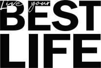 LIVE YOUR BEST LIFE