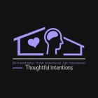 THOUGHTFUL INTENTIONS BE INTENTIONAL. THINK INTENTIONAL. GET INTENTIONAL.