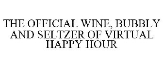 THE OFFICIAL WINE, BUBBLY AND SELTZER OF VIRTUAL HAPPY HOUR