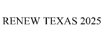 RENEW TEXAS 2025