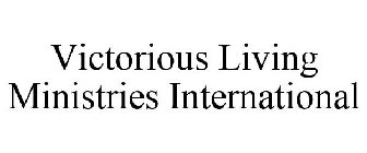 VICTORIOUS LIVING MINISTRIES INTERNATIONAL