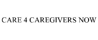 CARE 4 CAREGIVERS NOW