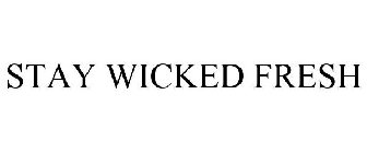 STAY WICKED FRESH