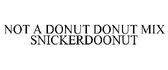 NOT A DONUT DONUT MIX SNICKERDOONUT