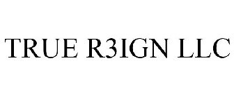 TRUE R3IGN LLC