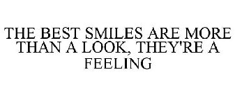 THE BEST SMILES ARE MORE THAN A LOOK, THEY'RE A FEELING