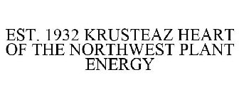 EST. 1932 KRUSTEAZ HEART OF THE NORTHWEST PLANT ENERGY