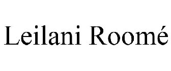 LEILANI ROOMÉ