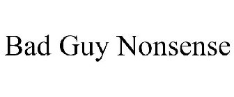 BAD GUY NONSENSE