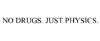 NO DRUGS. JUST PHYSICS.