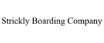 STRICKLY BOARDING COMPANY