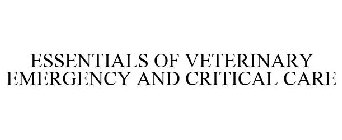 ESSENTIALS OF VETERINARY EMERGENCY AND CRITICAL CARE