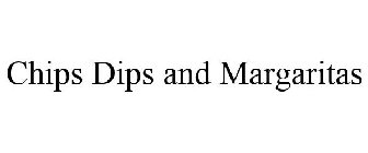 CHIPS DIPS AND MARGARITAS