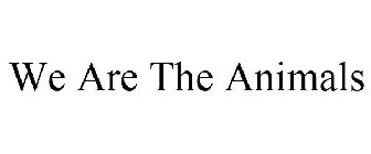 WE ARE THE ANIMALS