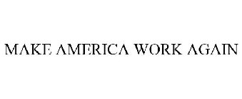 MAKE AMERICA WORK AGAIN