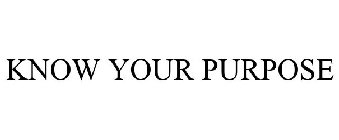 KNOW YOUR PURPOSE