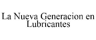 LA NUEVA GENERACION EN LUBRICANTES