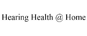 HEARING HEALTH @ HOME