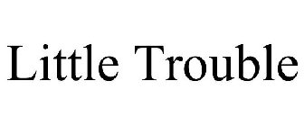 LITTLE TROUBLE