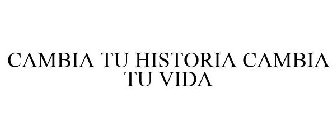 CAMBIA TU HISTORIA CAMBIA TU VIDA