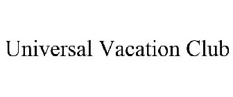 UNIVERSAL VACATION CLUB