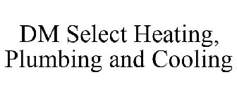 DM SELECT HEATING · PLUMBING · COOLING