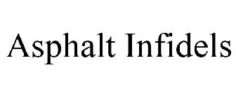 ASPHALT INFIDELS