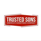 TRUSTED SONS AMERICA'S HANDYMAN COMPANY