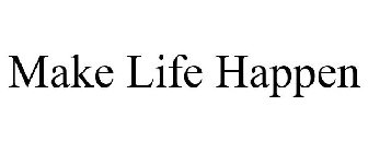 MAKE LIFE HAPPEN
