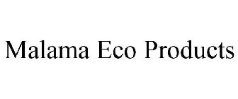 MALAMA ECO PRODUCTS