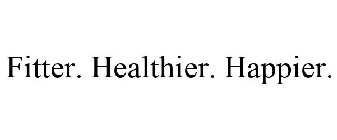 FITTER. HEALTHIER. HAPPIER.