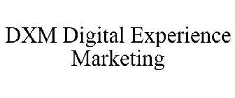 DXM DIGITAL EXPERIENCE MARKETING