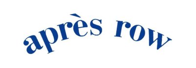 APRÈS ROW