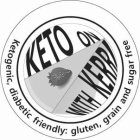 KETO ON WITH KERRI KETOGENIC, DIABETIC FRIENDLY: GLUTEN, GRAIN AND SUGAR FREE